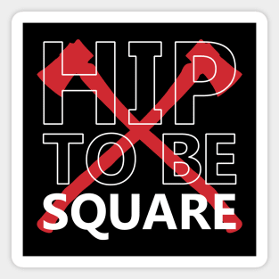 Hip To Be Square Magnet